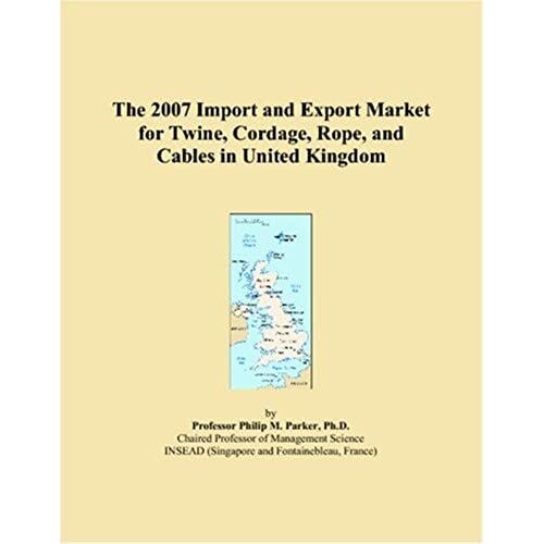 The 2007 Import And Export Market For Twine, Cordage, Rope, And Cables In United Kingdom