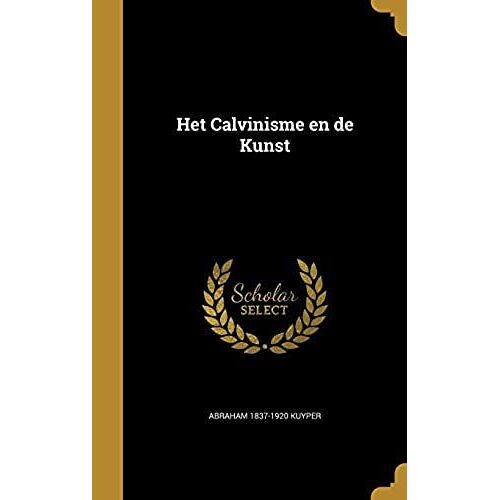 Het Calvinisme En De Kunst (Dutch Edition)
