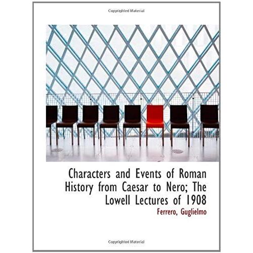 Characters And Events Of Roman History From Caesar To Nero; The Lowell Lectures Of 1908
