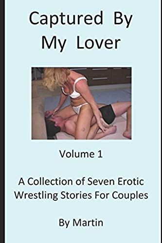 Captured By My Lover, Volume 1: Erotic Wrestling Stories For Couples