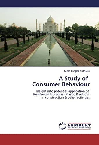 A Study Of Consumer Behaviour: Insight Into Potential Application Of Reinforced Fibreglass Plastic Products In Construction & Other Activities
