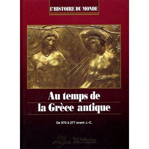 L'histoire Du Monde. Au Temps De La Grèce Antique - De 970 À 277 Avant J.-C