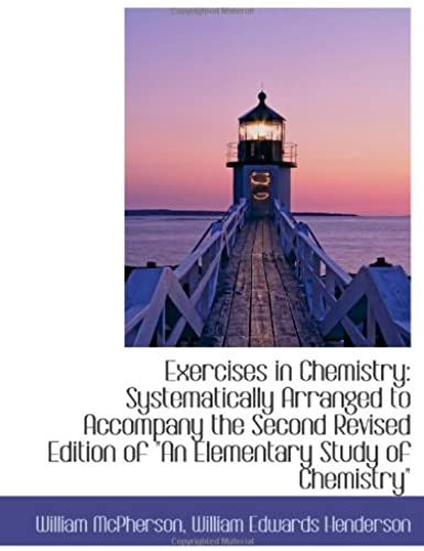 Exercises In Chemistry: Systematically Arranged To Accompany The Second Revised Edition Of "An Eleme