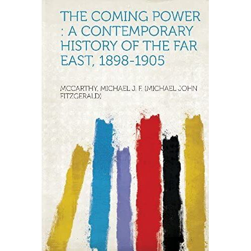 The Coming Power: A Contemporary History Of The Far East, 1898-1905