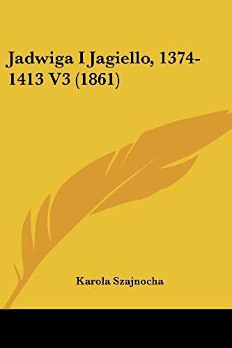 Jadwiga I Jagiello, 1374-1413 V3 (1861) (English And Polish Edition)