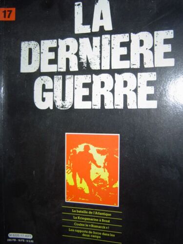 La Derniere Guerre N° 17 : La Bataille De L'atlantique, La Kriegsmarine À Brest, Coulez Le "Bismarck" ! , Les Rapports De Force Dans Les Deux Camps