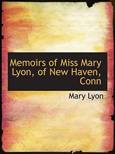 Memoirs Of Miss Mary Lyon, Of New Haven, Conn