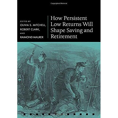 How Persistent Low Returns Will Shape Saving And Retirement