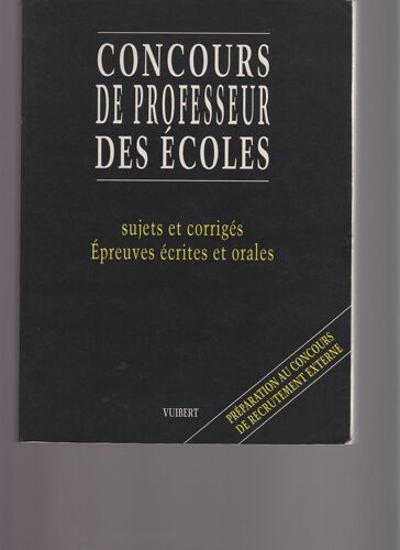 Concours De Professeur Des Écoles - Sujets Et Corrigés, Épreuves Écrites Et Orales