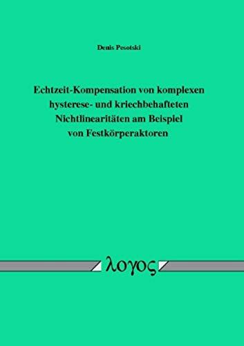 Echtzeit-Kompensation Von Komplexen Hysterese- Und Kriechbehafteten Nichtlinearitaten Am Beispiel Von Festkorperaktoren (German Edition)