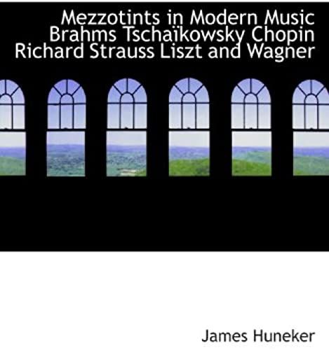 Mezzotints In Modern Music Brahms Tschaã¯Kowsky Chopin Richard Strauss Liszt And Wagner