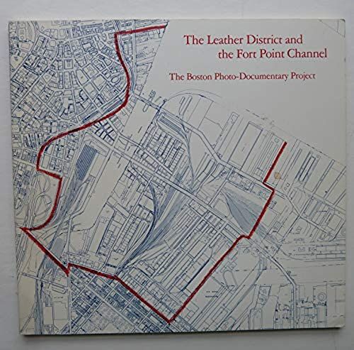 Leather District And The Fort Point Channel: The Boston Photo-Documentary Project
