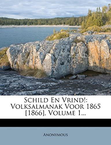 Schild En Vrind!: Volksalmanak Voor 1865 [1866], Volume 1... (Dutch Edition)