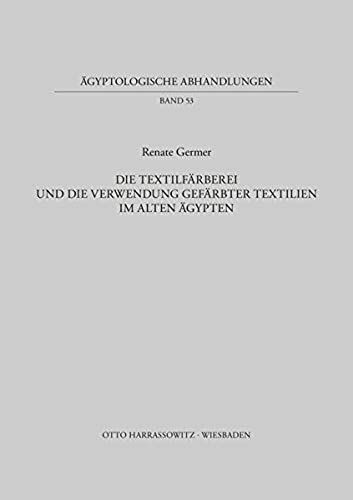 Die Textilfarberei Und Die Verwendung Gefarbter Textilien Im Alten Agypten (Agyptologische Abhandlungen) (German Edition)