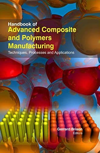 Handbook Of Advanced Composite And Polymers Manufacturing : Techniques , Processes And Applications