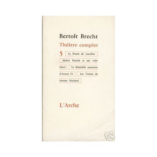 Theatre Complet 5 - Le Proces De Lucullus - Maitre Puntila Et Son Valet - La Resistible Ascension D'arturo Ui - Les Visions De Simone Machard