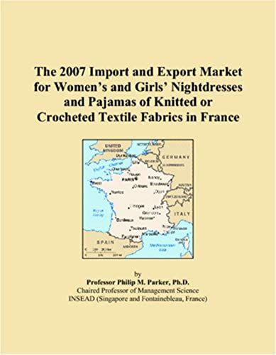 The 2007 Import And Export Market For Womenï¿1/2s And Girlsï¿1/2 Nightdresses And Pajamas Of Knitted Or Crocheted Textile Fabrics In France