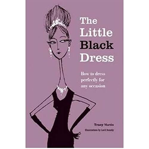 The Little Black Dress: How To Dress Perfectly For Any Occasion (Hardback) - Common