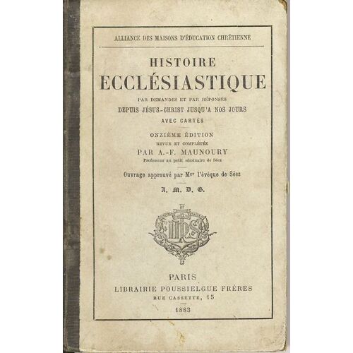 Histoire Ecclésiastique Par Demandes Et Par Réponses Depuis Jésus-Christ Jusqu'à Nos Jours. Avec Cartes.