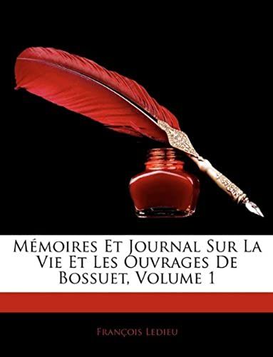 Memoires Et Journal Sur La Vie Et Les Ouvrages De Bossuet, Volume 1 (French Edition)