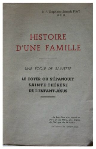 Histoire D'une Famille - Une Ecole De Saintete - Le Foyer Ou S'epanouit Sainte Therese De L'enfant Jesus