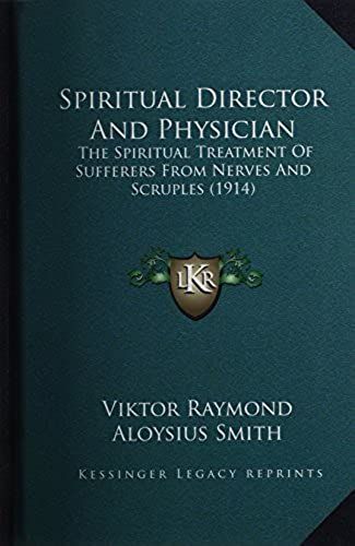 Spiritual Director And Physician: The Spiritual Treatment Of Sufferers From Nerves And Scruples (1914)