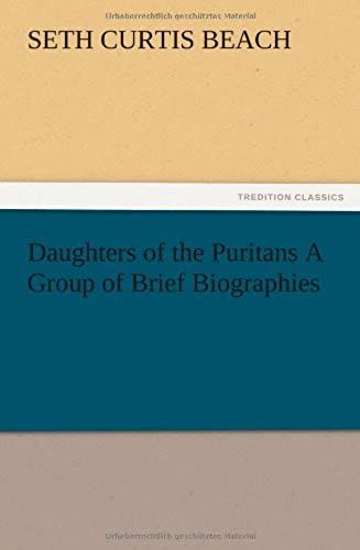 Daughters Of The Puritans A Group Of Brief Biographies