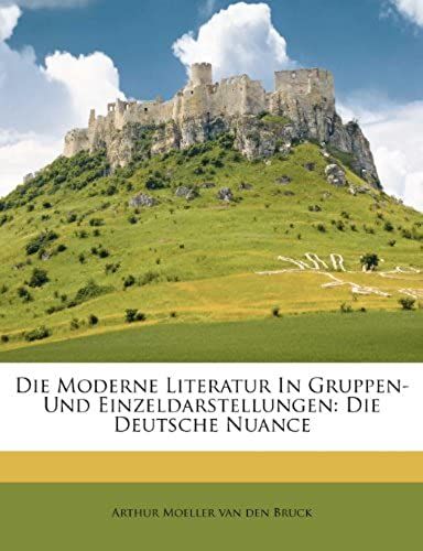 Die Moderne Literatur In Gruppen- Und Einzeldarstellungen: Die Deutsche Nuance (German Edition)