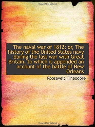 The Naval War Of 1812; Or, The History Of The United States Navy During The Last War With Great Brit