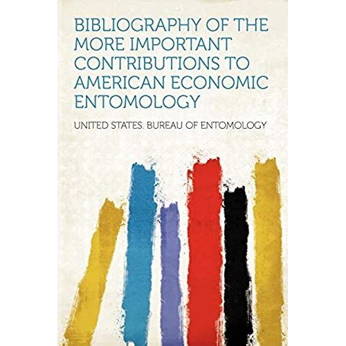 Bibliography Of The More Important Contributions To American Economic Entomology