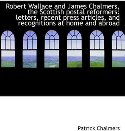 Robert Wallace And James Chalmers, The Scottish Postal Reformers: Letters, Recent Press Articles, An