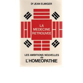 La Médecine Retrouvée Ou Les Ambitions Nouvelles De L'homéopathie