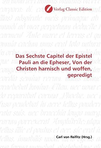 Das Sechste Capitel Der Epistel Pauli An Die Epheser, Von Der Christen Harnisch Und Woffen, Gepredigt (German Edition)