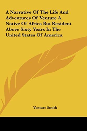 A Narrative Of The Life And Adventures Of Venture A Native Of Africa But Resident Above Sixty Years In The United States Of America