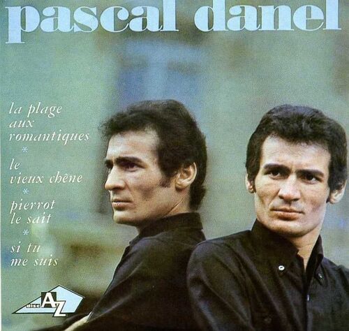Pascal Danel (La Plage Aux Romantiques - Le Vieux Chêne - Pierrot Le Sait - Si Tu Me Suis)