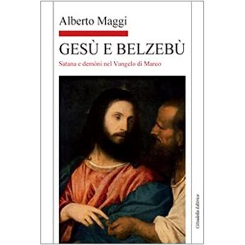 Gesù E Belzebù. Satana E Demòni Nel Vangelo Di Marco