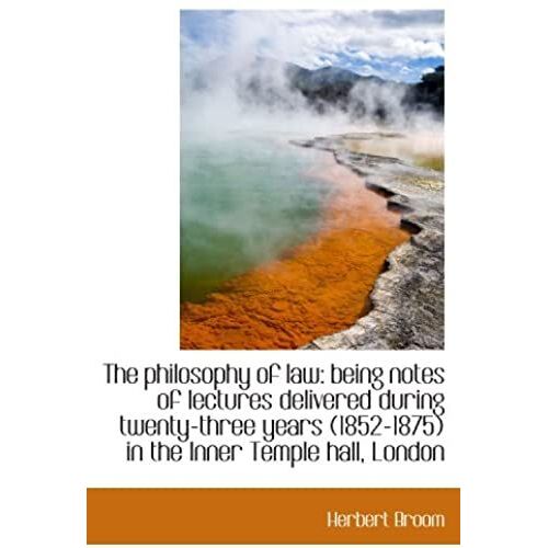 The Philosophy Of Law: Being Notes Of Lectures Delivered During Twenty-Three Years (1852-1875) In Th