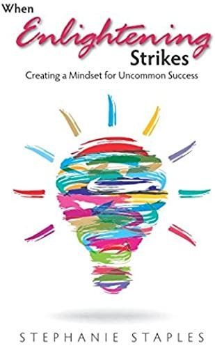 When Enlightening Strikes: Creating A Mindset For Uncommon Success