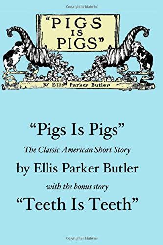 "Pigs Is Pigs" And "Teeth Is Teeth": The Classic Humor Of Ellis Parker Butler