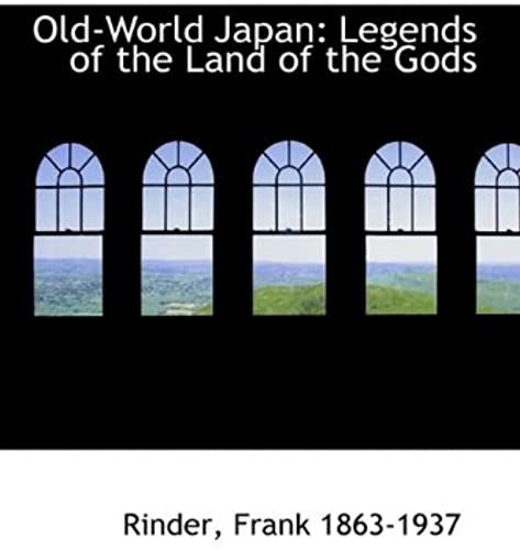 Old-World Japan: Legends Of The Land Of The Gods