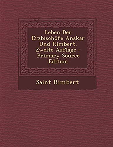 Leben Der Erzbischöfe Anskar Und Rimbert, Zweite Auflage - Primary Source Edition (German Edition)