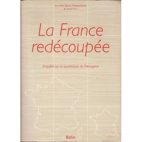 La France Redécoupée. Enquête Sur La Quadrature De L'hexagone