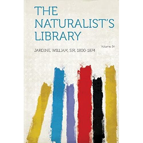 The Naturalist's Library Volume 34