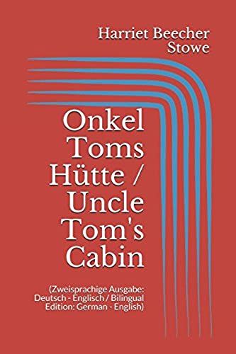 Onkel Toms Hütte / Uncle Tom's Cabin (Zweisprachige Ausgabe: Deutsch - Englisch / Bilingual Edition: German - English) (German Edition)