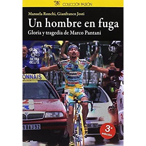 Un Hombre En Fuga : Gloria Y Tragedia De Marco Pantani