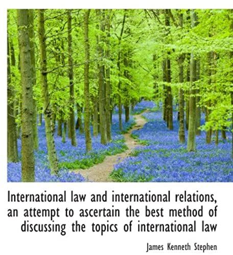 International Law And International Relations, An Attempt To Ascertain The Best Method Of Discussing
