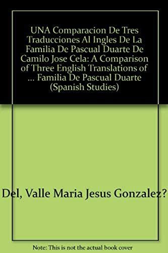 Una Comparacion De Tres Traducciones Al Ingles De "La Familia De Pascual Duarte", De Camilo Jose Cela: A Comparison Of Three English Translations Of ... (Spanish Studies, 12) (Spanish Edition)