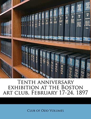 Tenth Anniversary Exhibition At The Boston Art Club, February 17-24, 1897