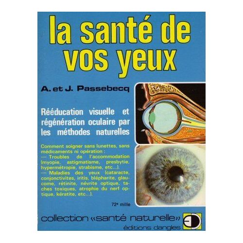 La Sante De Vos Yeux- Reeducation Visuelle Et Regeneration Oculaire Par Les Methodes Naturelles