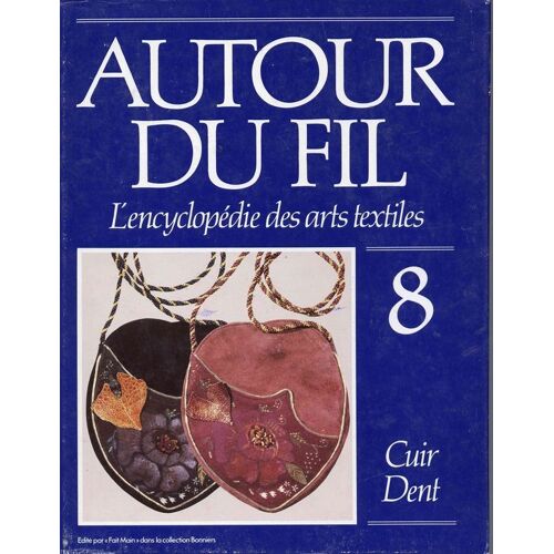 Autour Du Fil - N° 8 - Autour Du Fil - L'encyclopédie Des Arts Textiles